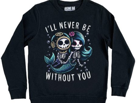 I ll Never Be Without You Sweatshirt For Cheap