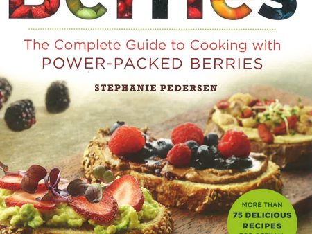 Berries : The Complete Guide To Cooking With Power-Packed Berries Fashion